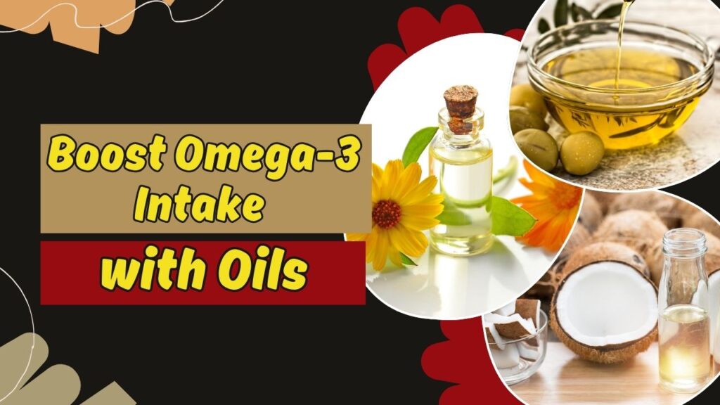 Boost Omega-3 Intake with Oils