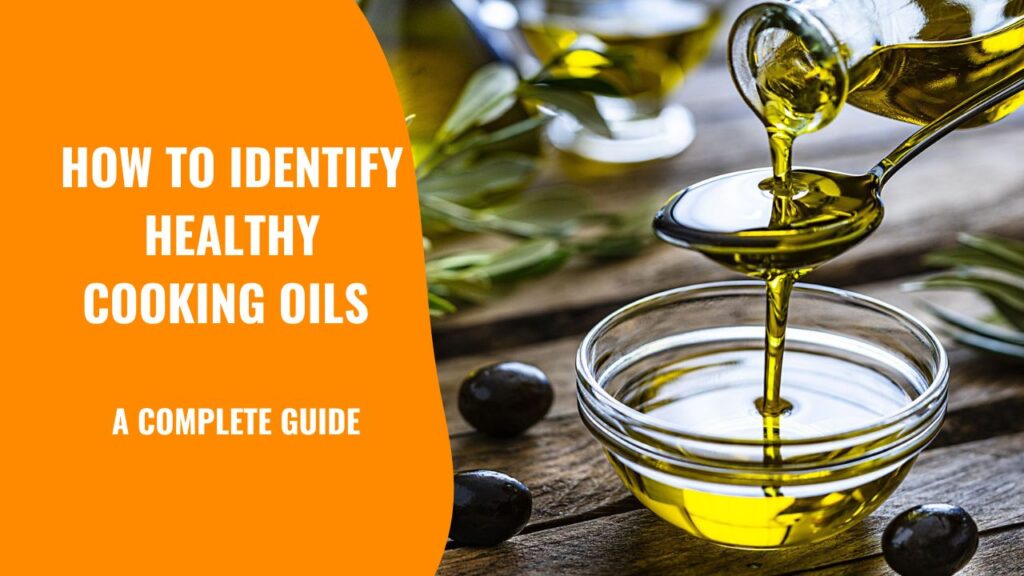 How to Identify Healthy Cooking Oils