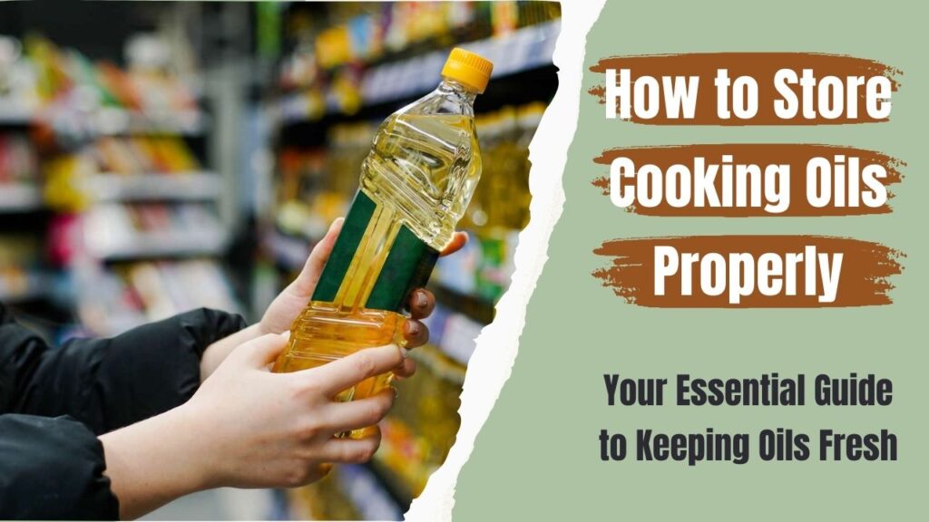 How to Store Cooking Oils Properly