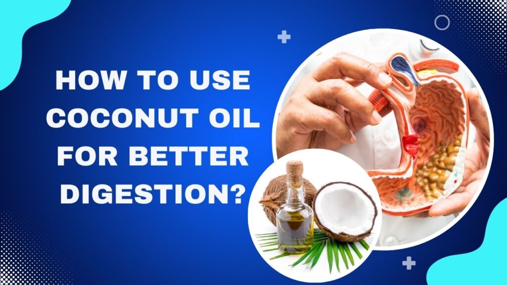 How to Use Coconut Oil for Better Digestion