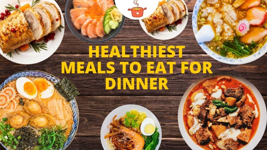 Healthiest Meals to Eat for Dinner