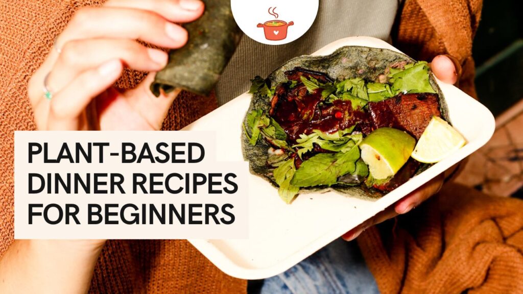 Plant-Based Dinner Recipes for Beginners: Easy & Delicious Meals Plant-Based Dinner Recipes for Beginners