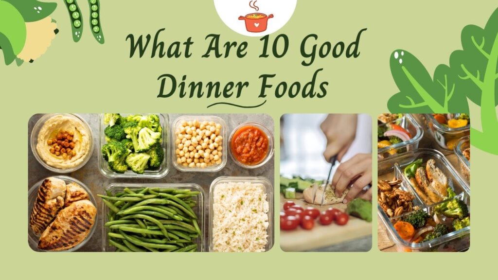 What Are 10 Good Dinner Foods