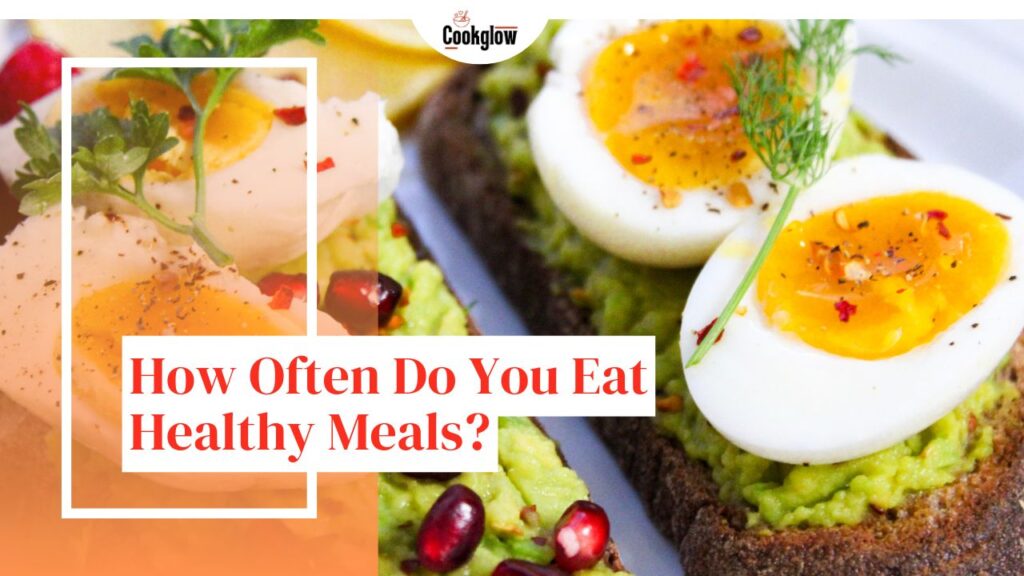 How Often Do You Eat Healthy Meals